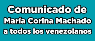 Comunicado de María Corina Machado a todos los venezolanos