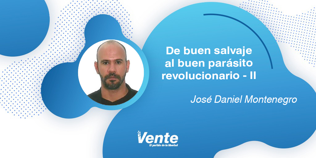 De buen salvaje al buen parásito revolucionario (II Parte) – Por José Daniel Montenegro