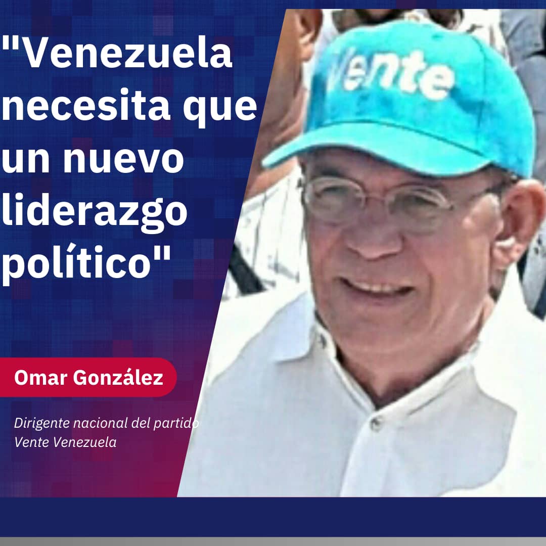 Omar González: Venezuela necesita un nuevo liderazgo nacional