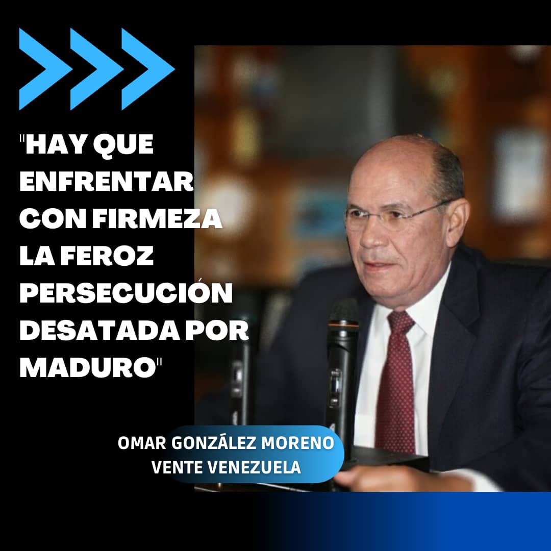 Omar González: Hay que enfrentar con firmeza la feroz persecución política desatada por Maduro