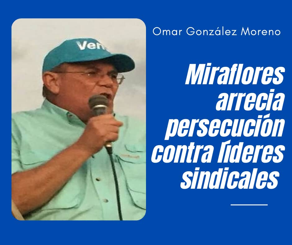 Omar González: Miraflores aprieta persecución contra trabajadores y líderes sindicales