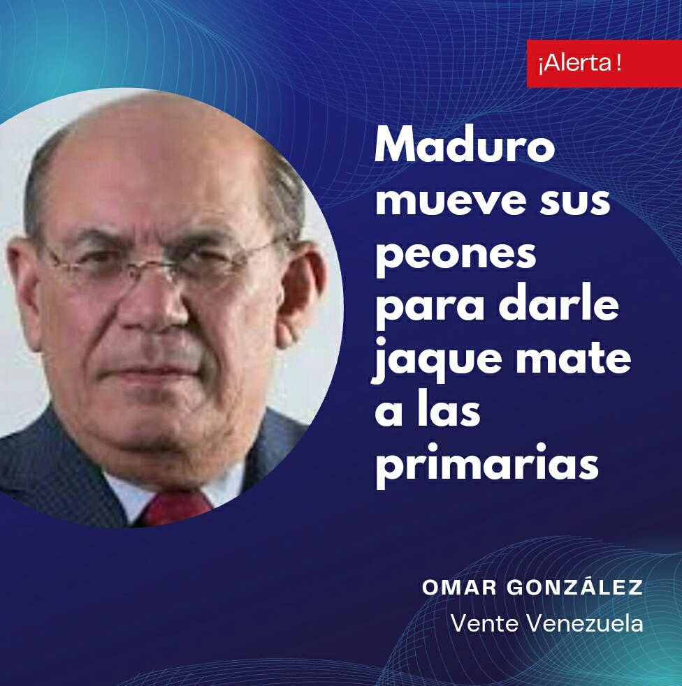 Omar González: Maduro mueve sus peones para darle jaque mate a las primarias