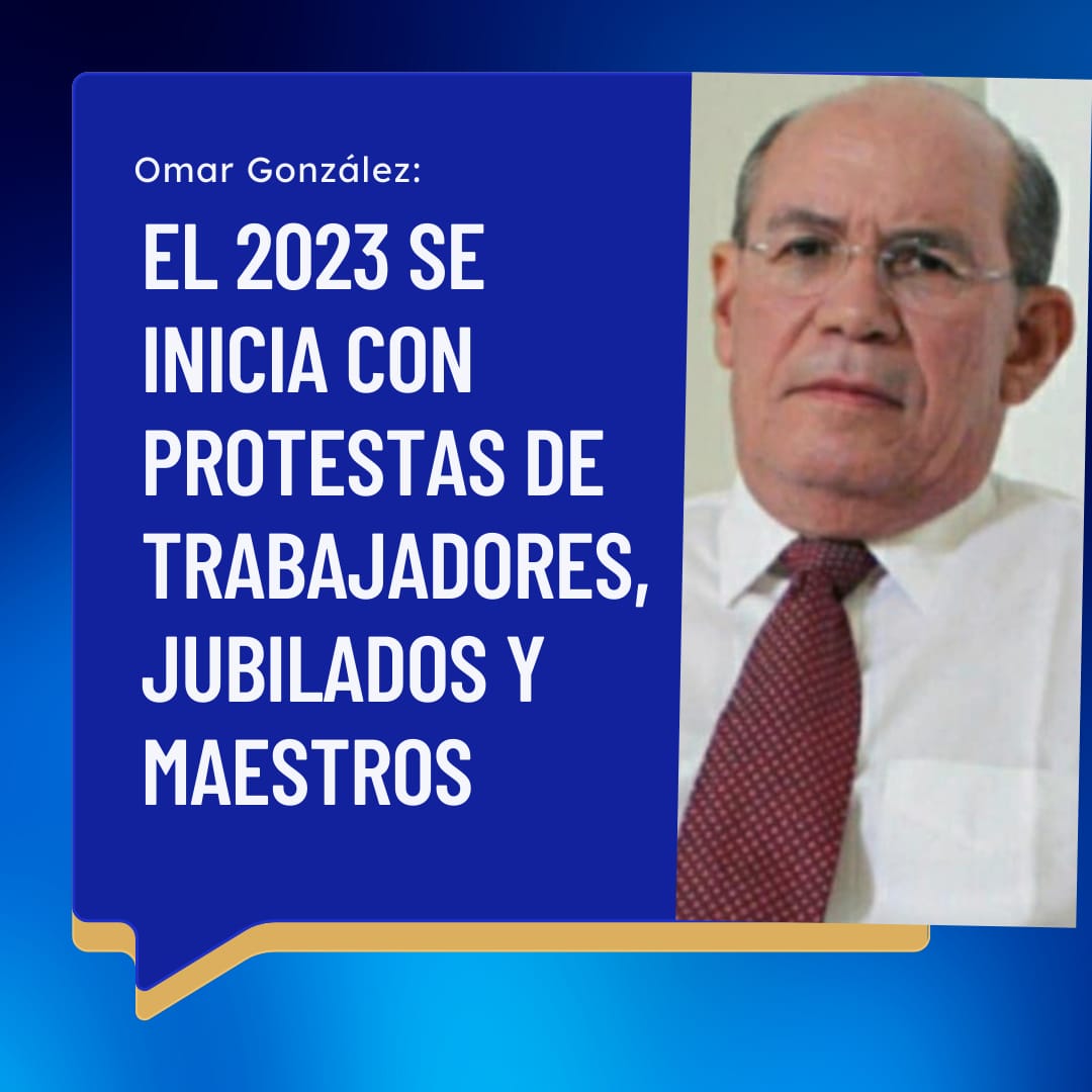 Omar González: 2023 inicia con protestas de trabajadores, jubilados y maestros