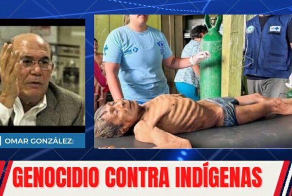 Omar González: Socialismo comete un genocidio contra pueblos indígenas