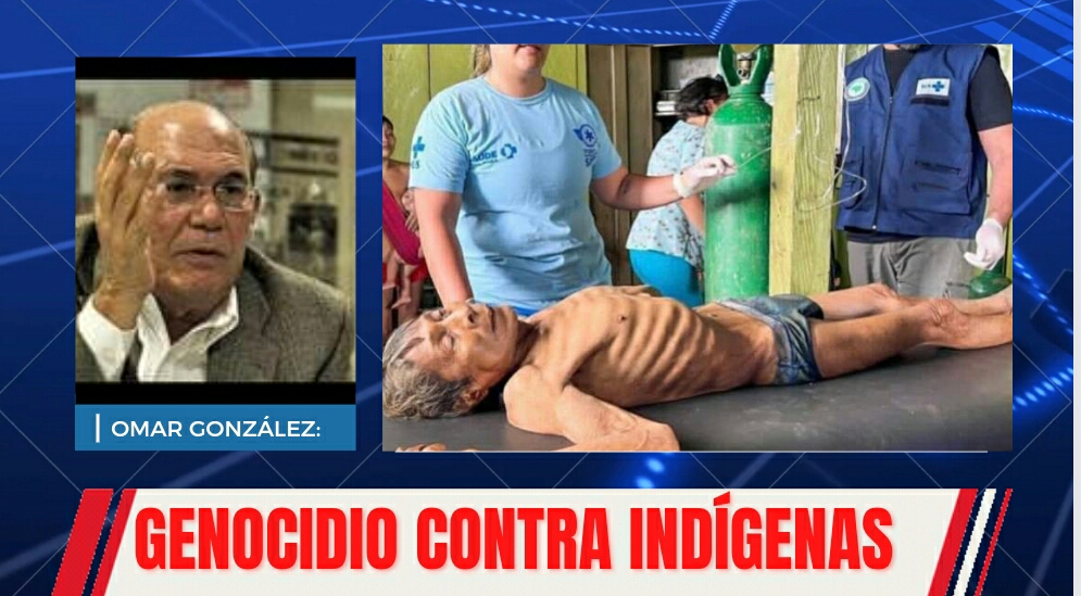 Omar González: Socialismo comete un genocidio contra pueblos indígenas
