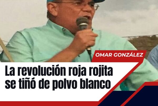 Omar González: La revolución roja rojita se tiñó de polvo blanco