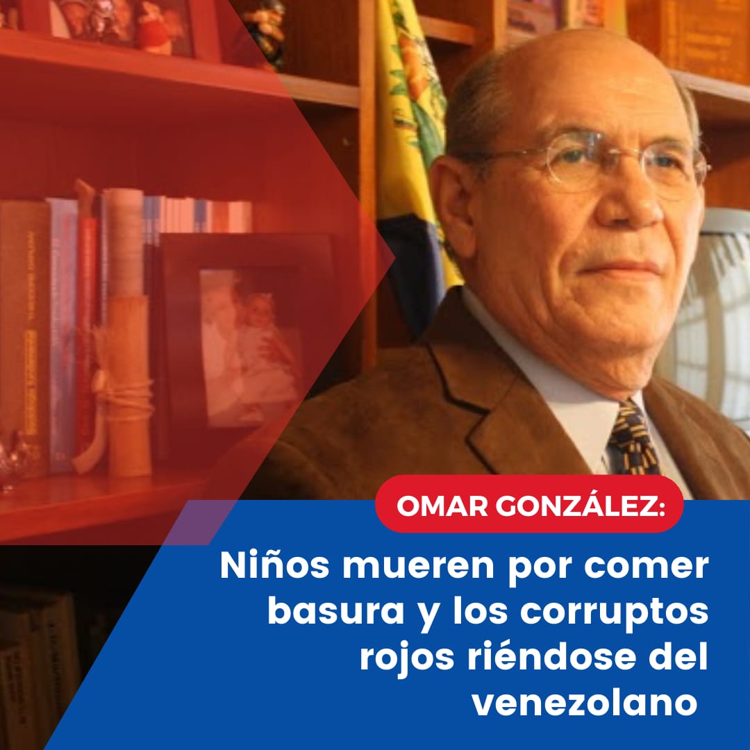Omar González: Niños mueren por comer basura y los corruptos rojos riéndose del venezolano