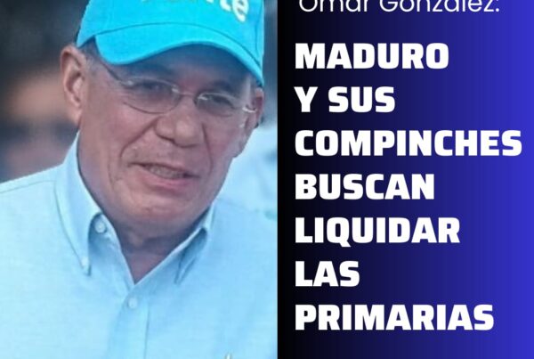 Omar González: Maduro y sus compinches buscan liquidar las primarias