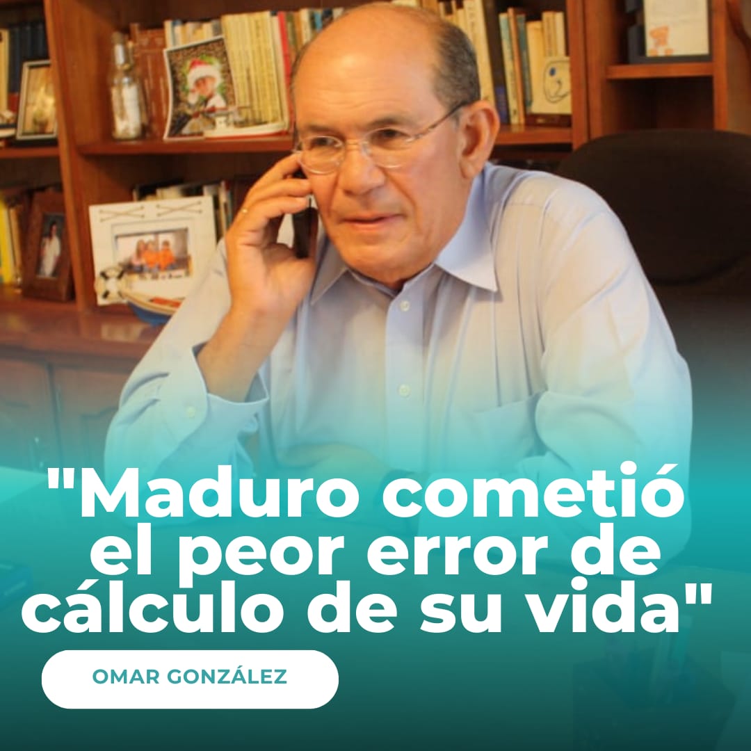 Omar González: Maduro cometió el peor error de cálculo de su vida