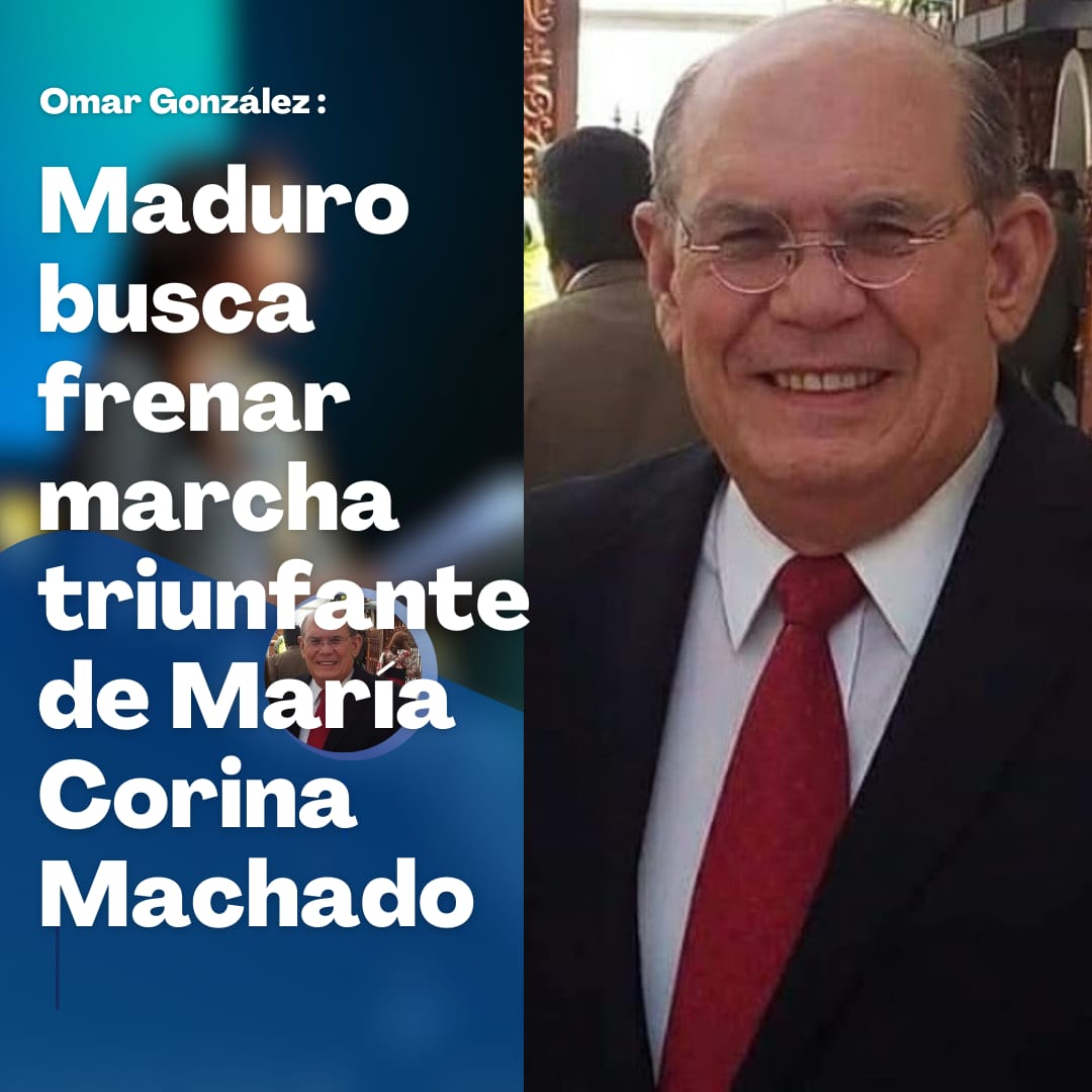 Omar González: Maduro busca frenar marcha triunfante de María Corina Machado