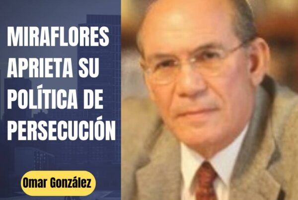 Omar González: Miraflores aprieta su política de persecución