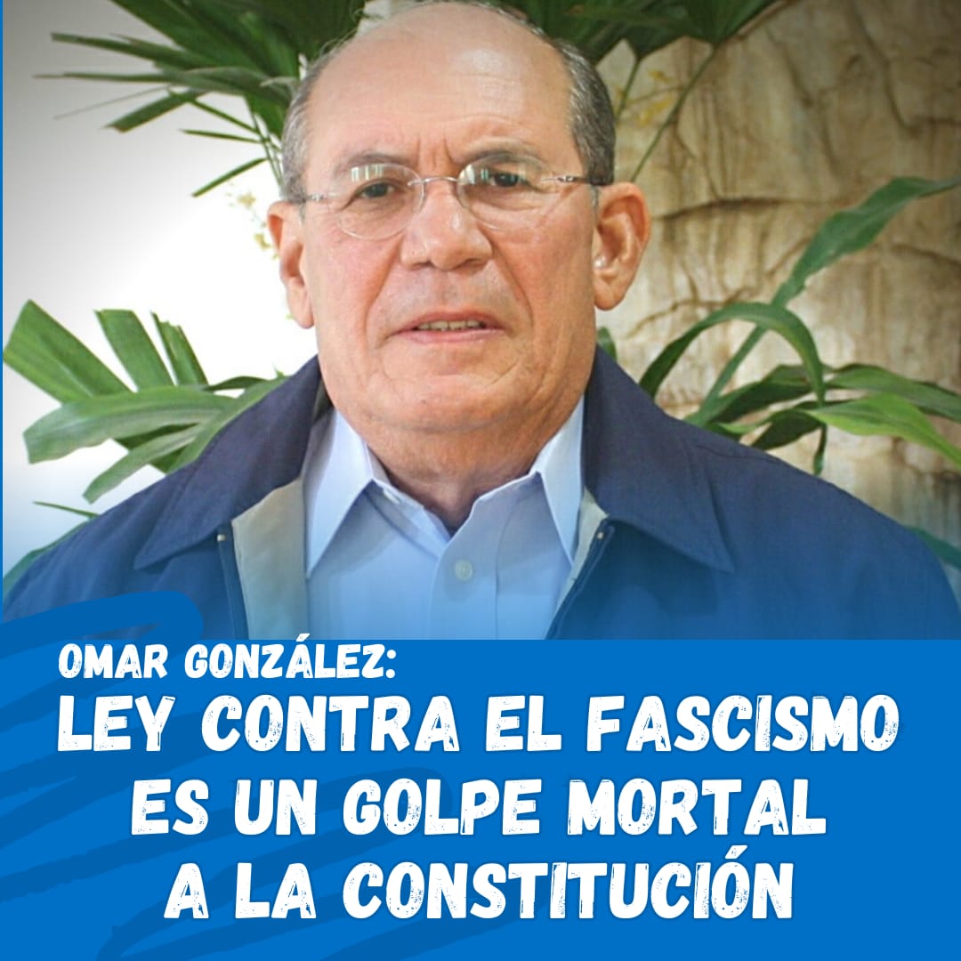 Omar González: Ley contra el Fascismo es un golpe mortal a la Constitución