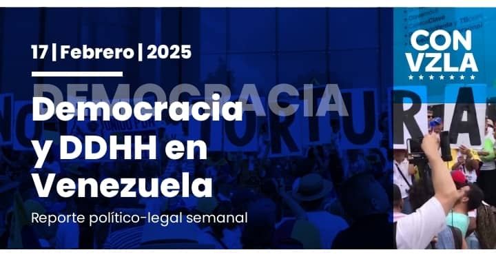 Democracia y DDHH en Venezuela: Reporte político-legal semanal 17/02/2025
