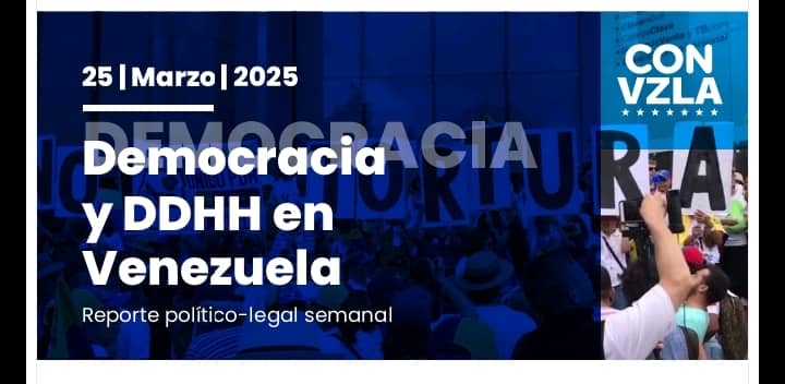 Democracia y DDHH en Venezuela: Reporte político-legal del 25/03/2025