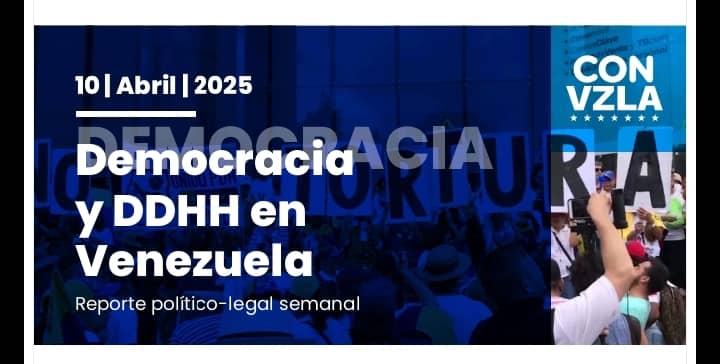 Democracia y DDHH en Venezuela: Reporte político-legal del 10/04/2025