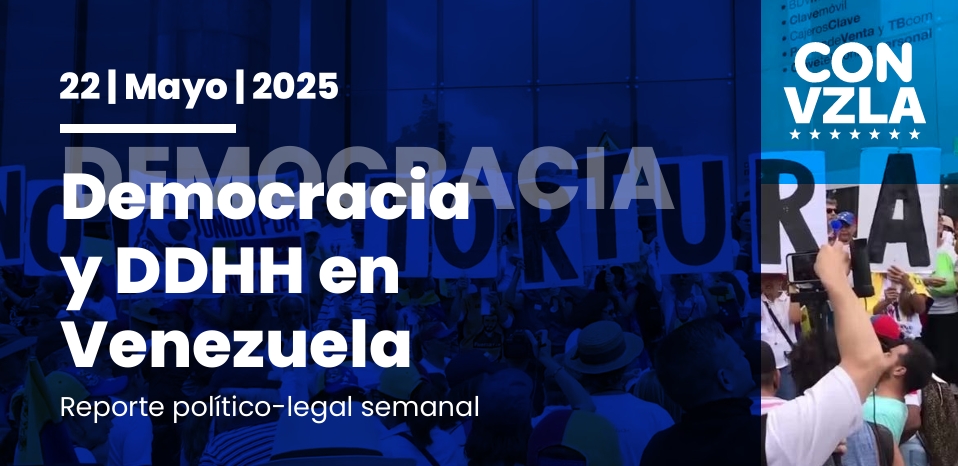 Democracia y DDHH en Venezuela: Reporte político-legal del 22/05/2025