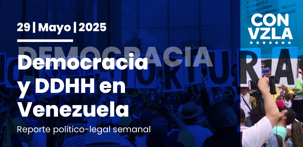 Democracia y DDHH en Venezuela: Reporte político-legal del 29/05/2025