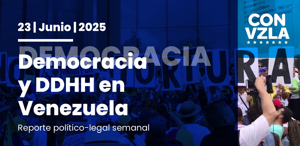 Democracia y DDHH en Venezuela: Reporte político-legal del 23/06/2025