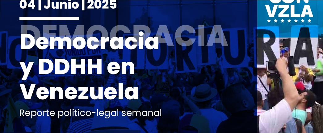 Democracia y DDHH en Venezuela: Reporte político-legal del 04/06/2025