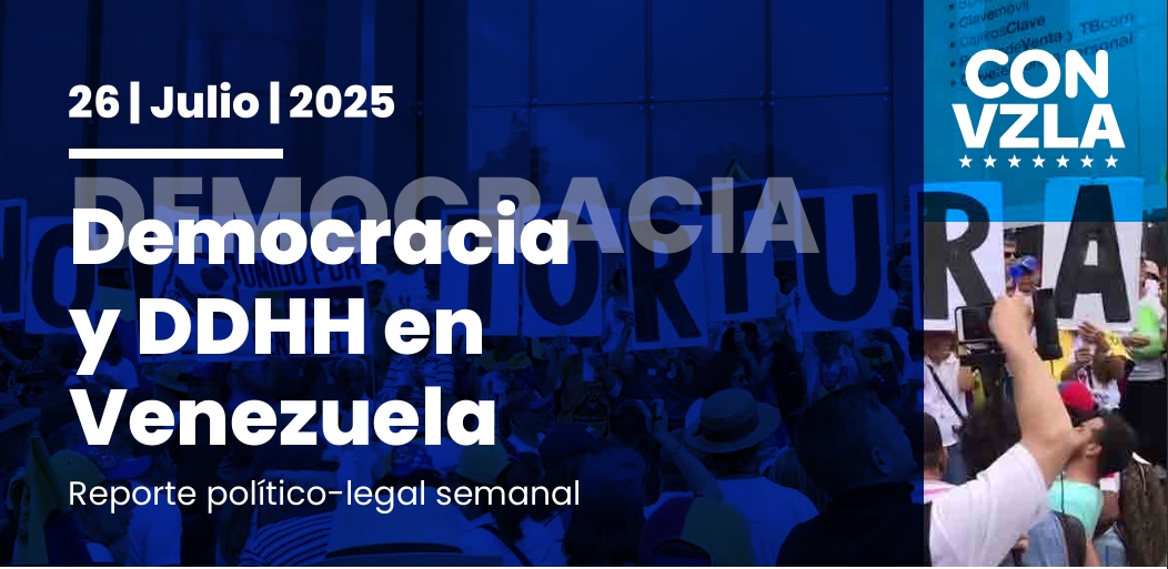 Democracia y DDHH en Venezuela: Reportes político-legal del 26/07/2025