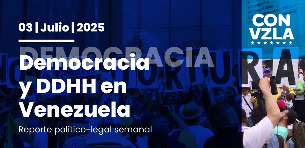 Democracia y DDHH en Venezuela: Reporte político-legal del 03/07/2025